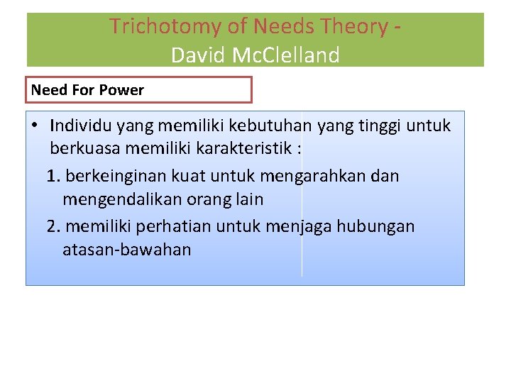Trichotomy of Needs Theory David Mc. Clelland Need For Power • Individu yang memiliki