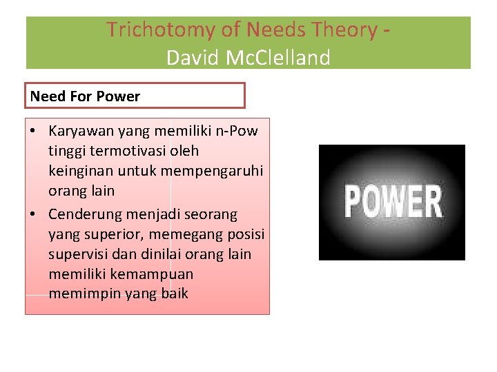 Trichotomy of Needs Theory David Mc. Clelland Need For Power • Karyawan yang memiliki