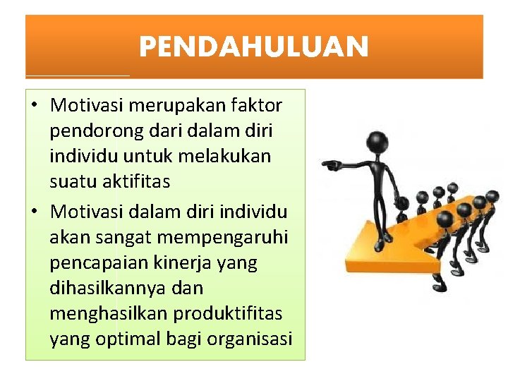 PENDAHULUAN • Motivasi merupakan faktor pendorong dari dalam diri individu untuk melakukan suatu aktifitas