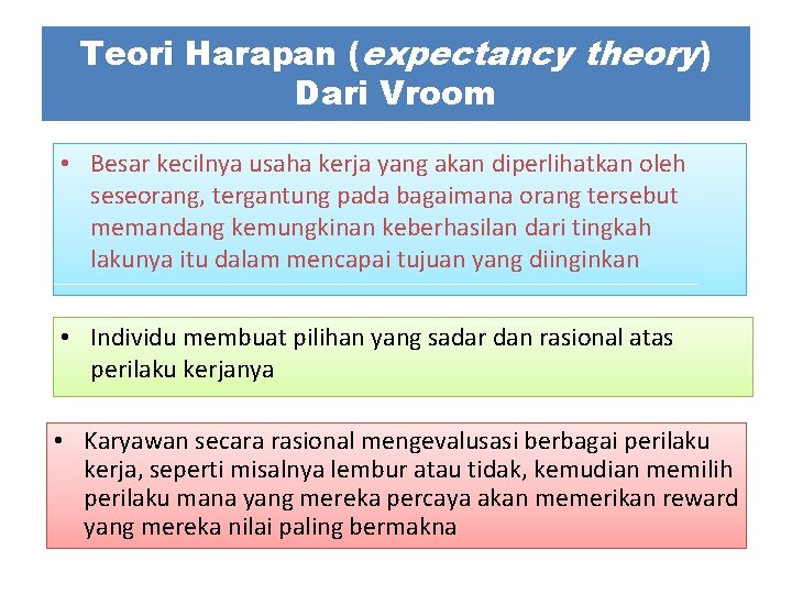 Teori Harapan (expectancy theory) Dari Vroom • Besar kecilnya usaha kerja yang akan diperlihatkan