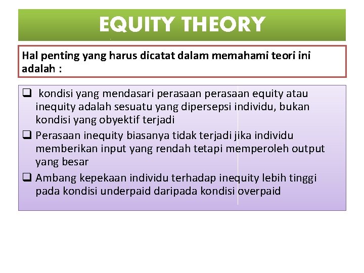 EQUITY THEORY Hal penting yang harus dicatat dalam memahami teori ini adalah : q