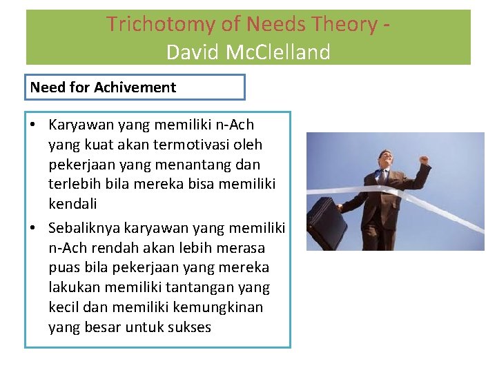 Trichotomy of Needs Theory David Mc. Clelland Need for Achivement • Karyawan yang memiliki