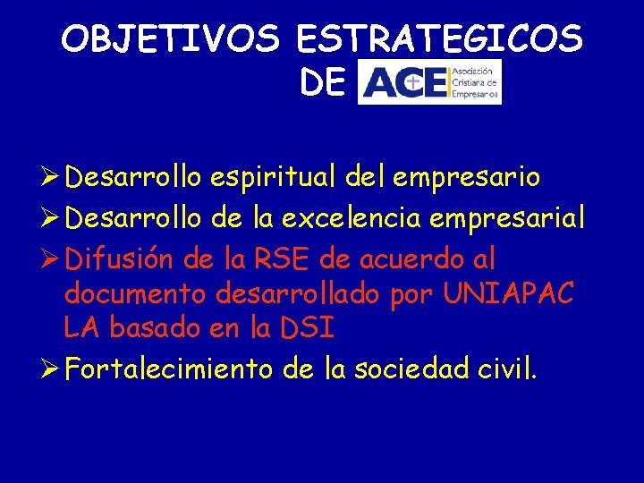 OBJETIVOS ESTRATEGICOS DE Ø Desarrollo espiritual del empresario Ø Desarrollo de la excelencia empresarial