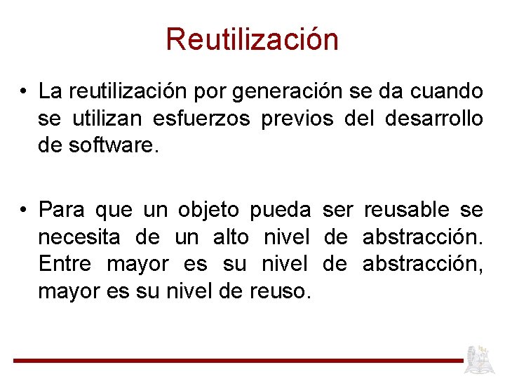 Reutilización • La reutilización por generación se da cuando se utilizan esfuerzos previos del