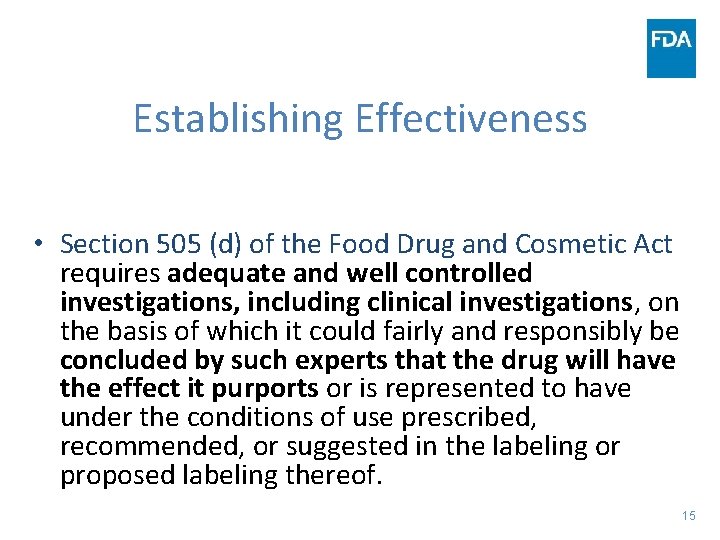 Establishing Effectiveness • Section 505 (d) of the Food Drug and Cosmetic Act requires