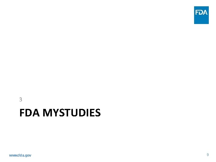 3 FDA MYSTUDIES www. fda. gov 9 