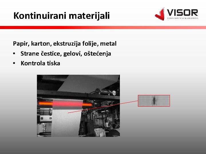 Kontinuirani materijali Papir, karton, ekstruzija folije, metal • Strane čestice, gelovi, oštećenja • Kontrola