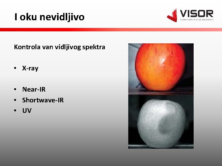 I oku nevidljivo Kontrola van vidljivog spektra • X-ray • Near-IR • Shortwave-IR •