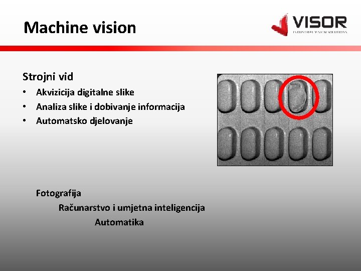 Machine vision Strojni vid • Akvizicija digitalne slike • Analiza slike i dobivanje informacija