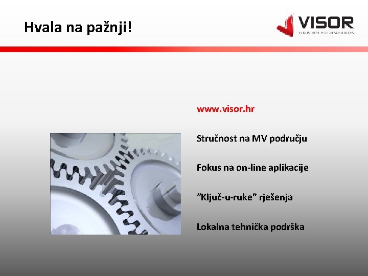 Hvala na pažnji! www. visor. hr Stručnost na MV području Fokus na on-line aplikacije