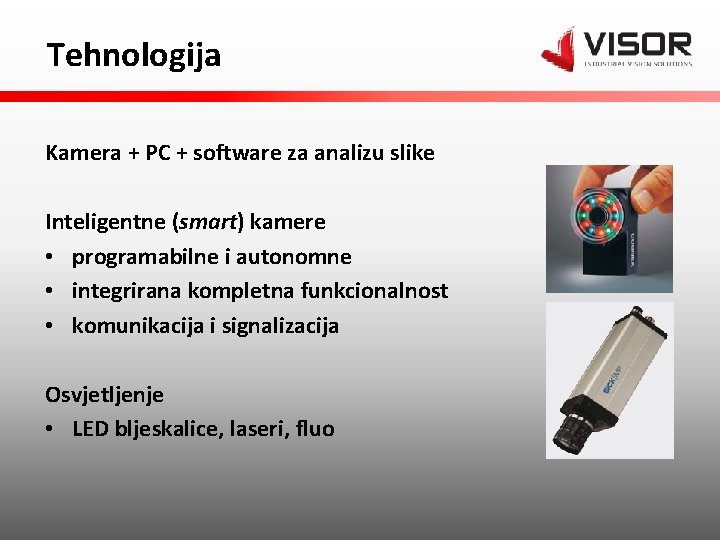 Tehnologija Kamera + PC + software za analizu slike Inteligentne (smart) kamere • programabilne