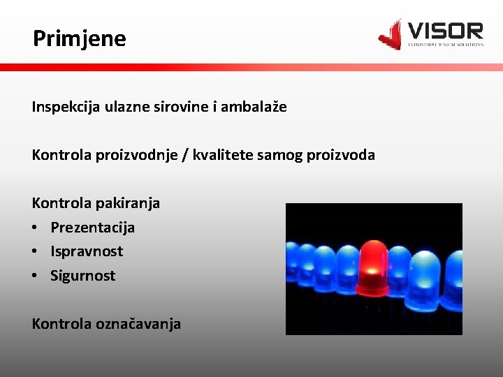 Primjene Inspekcija ulazne sirovine i ambalaže Kontrola proizvodnje / kvalitete samog proizvoda Kontrola pakiranja