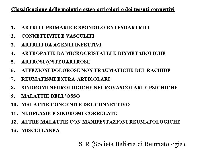 Classificazione delle malattie osteo-articolari e dei tessuti connettivi 1. ARTRITI PRIMARIE E SPONDILO-ENTESOARTRITI 2.