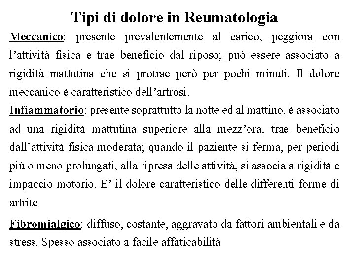 Tipi di dolore in Reumatologia Meccanico: presente prevalentemente al carico, peggiora con l’attività fisica