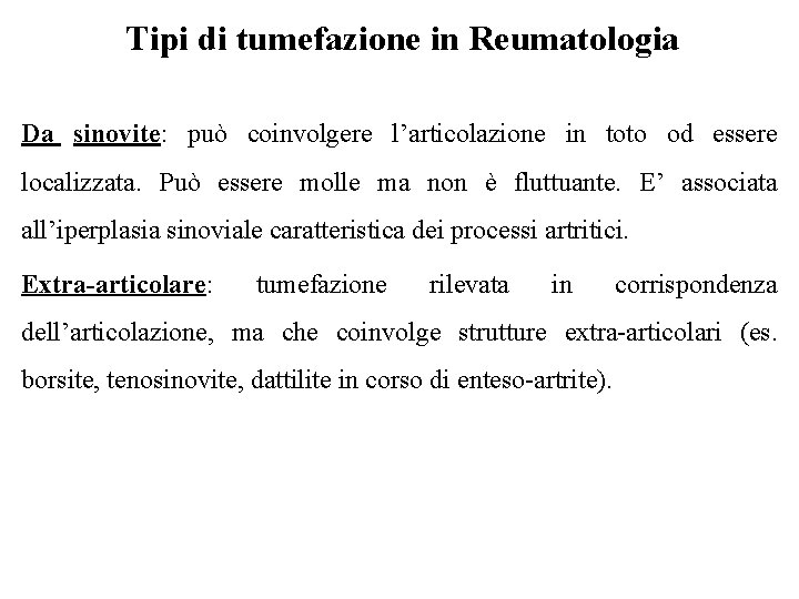 Tipi di tumefazione in Reumatologia Da sinovite: può coinvolgere l’articolazione in toto od essere