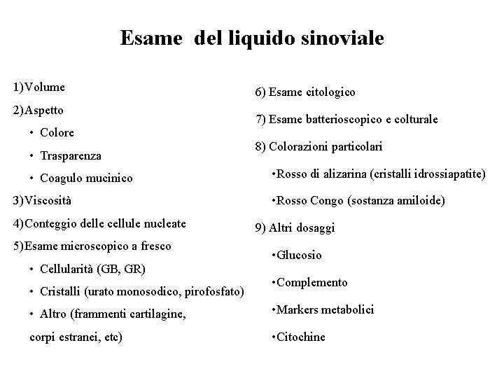 Esame del liquido sinoviale 1)Volume 2)Aspetto • Colore • Trasparenza • Coagulo mucinico 3)Viscosità