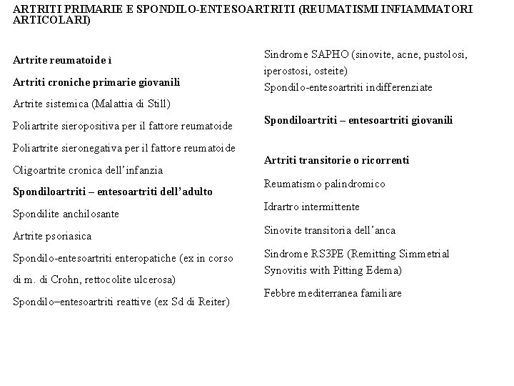 ARTRITI PRIMARIE E SPONDILO-ENTESOARTRITI (REUMATISMI INFIAMMATORI ARTICOLARI) Artrite reumatoide ì Artriti croniche primarie giovanili