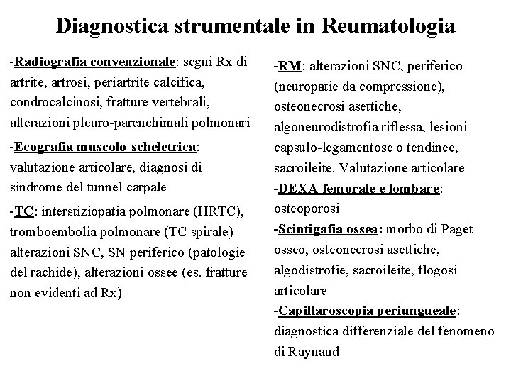 Diagnostica strumentale in Reumatologia -Radiografia convenzionale: segni Rx di artrite, artrosi, periartrite calcifica, condrocalcinosi,