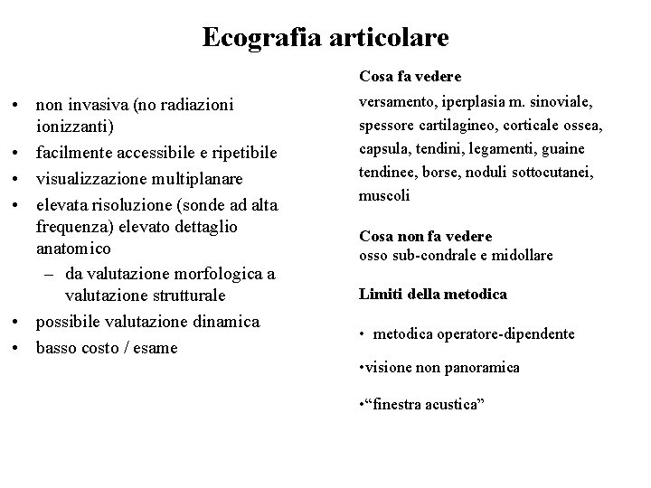 Ecografia articolare Cosa fa vedere • non invasiva (no radiazionizzanti) • facilmente accessibile e