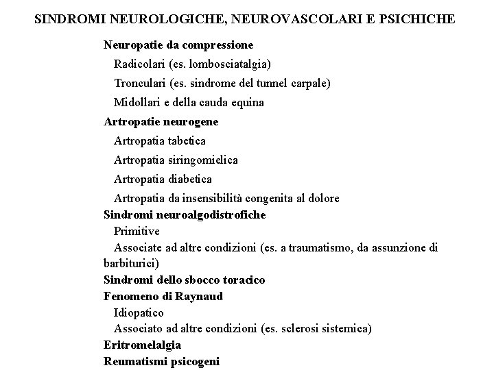 SINDROMI NEUROLOGICHE, NEUROVASCOLARI E PSICHICHE Neuropatie da compressione Radicolari (es. lombosciatalgia) Tronculari (es. sindrome