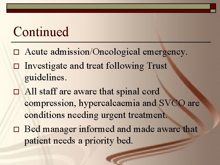 Continued o o Acute admission/Oncological emergency. Investigate and treat following Trust guidelines. All staff