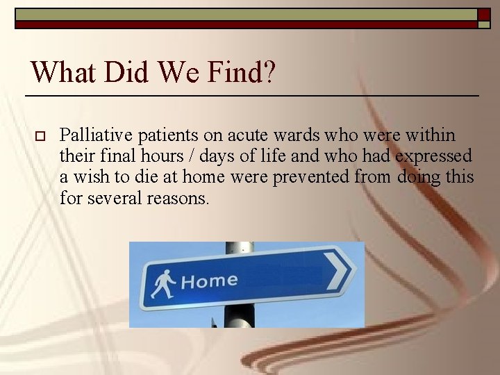 What Did We Find? o Palliative patients on acute wards who were within their