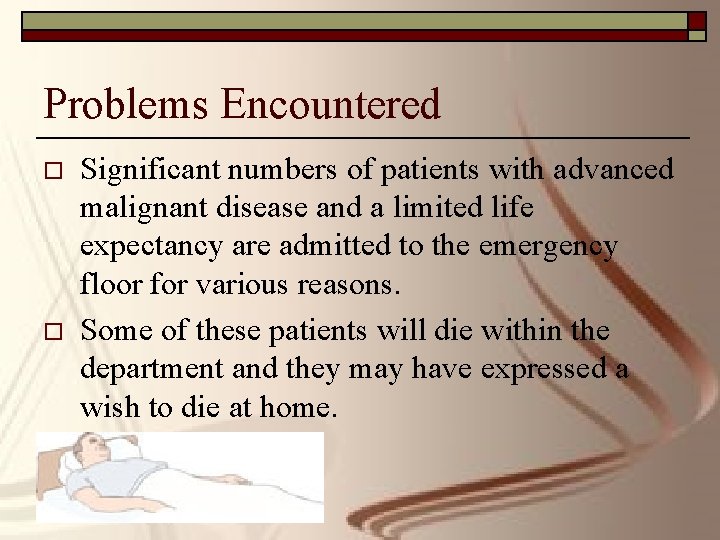 Problems Encountered o o Significant numbers of patients with advanced malignant disease and a