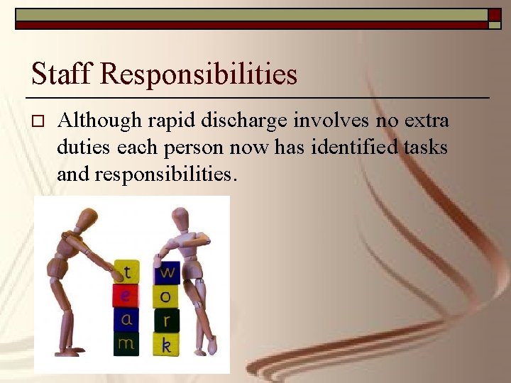 Staff Responsibilities o Although rapid discharge involves no extra duties each person now has