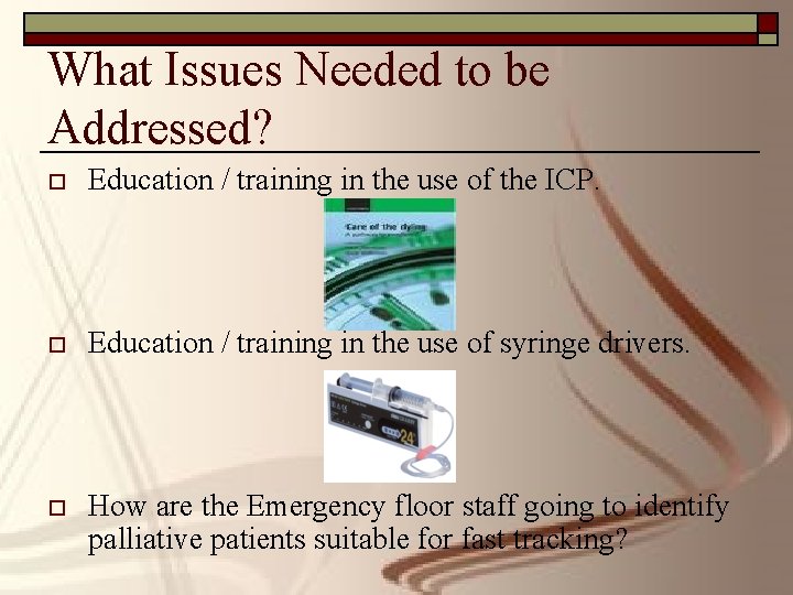 What Issues Needed to be Addressed? o Education / training in the use of