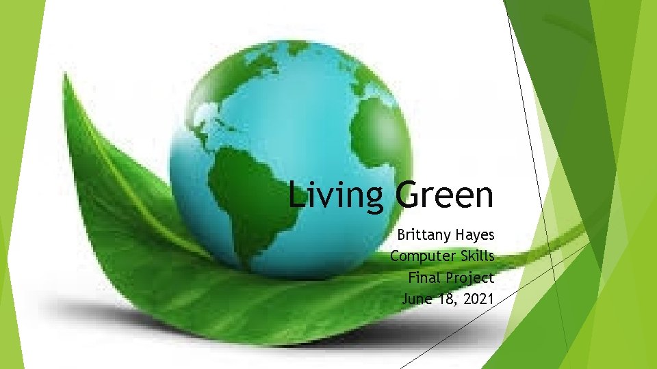 Living Green Brittany Hayes Computer Skills Final Project June 18, 2021 
