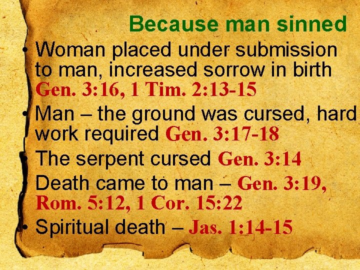 Because man sinned • Woman placed under submission to man, increased sorrow in birth