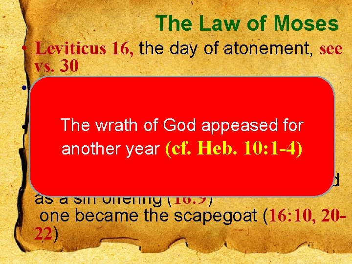 The Law of Moses • Leviticus 16, the day of atonement, see vs. 30