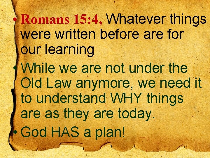  • Romans 15: 4, Whatever things were written before are for our learning