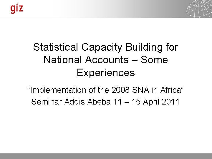 Statistical Capacity Building for National Accounts – Some Experiences “Implementation of the 2008 SNA