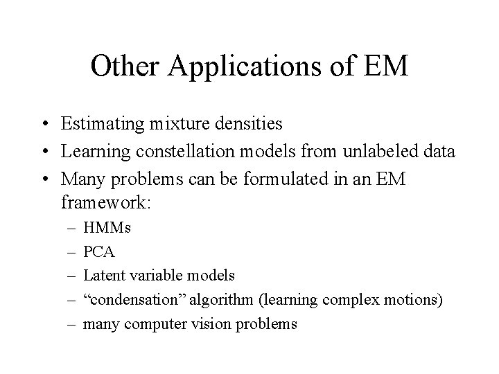 Other Applications of EM • Estimating mixture densities • Learning constellation models from unlabeled