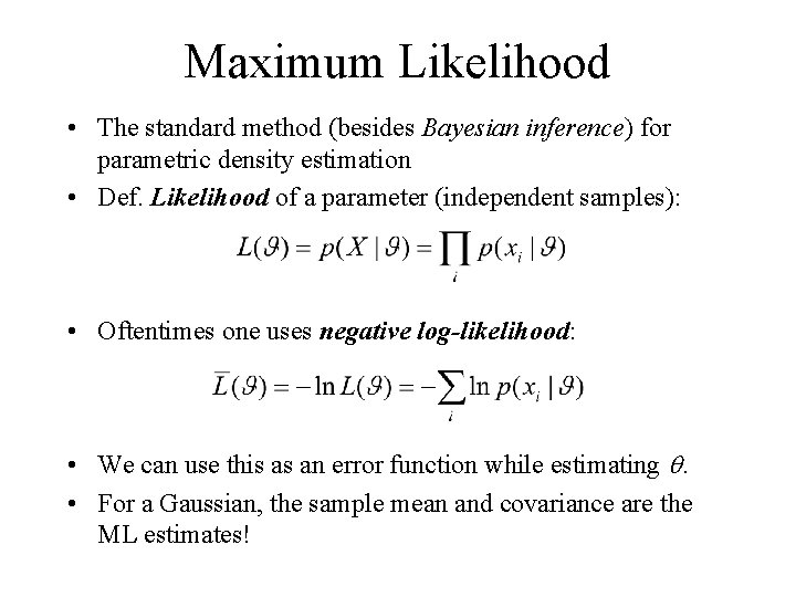 Maximum Likelihood • The standard method (besides Bayesian inference) for parametric density estimation •