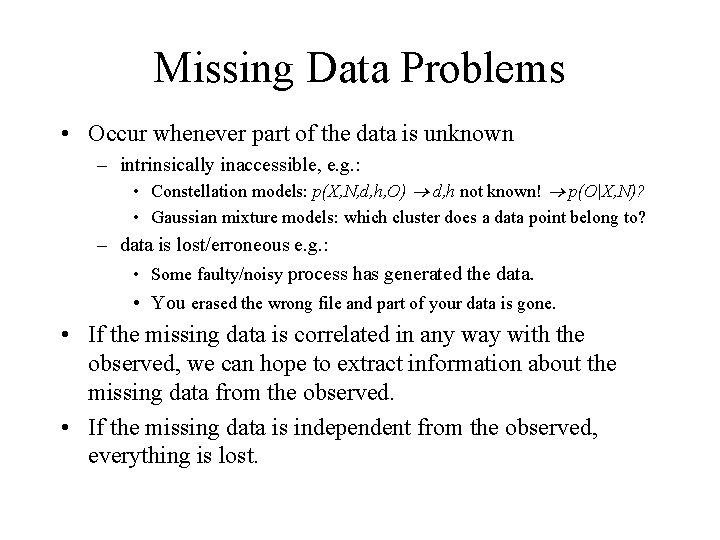Missing Data Problems • Occur whenever part of the data is unknown – intrinsically