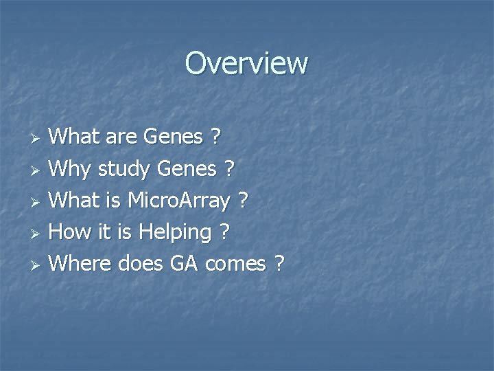 Overview What are Genes ? Ø Why study Genes ? Ø What is Micro.