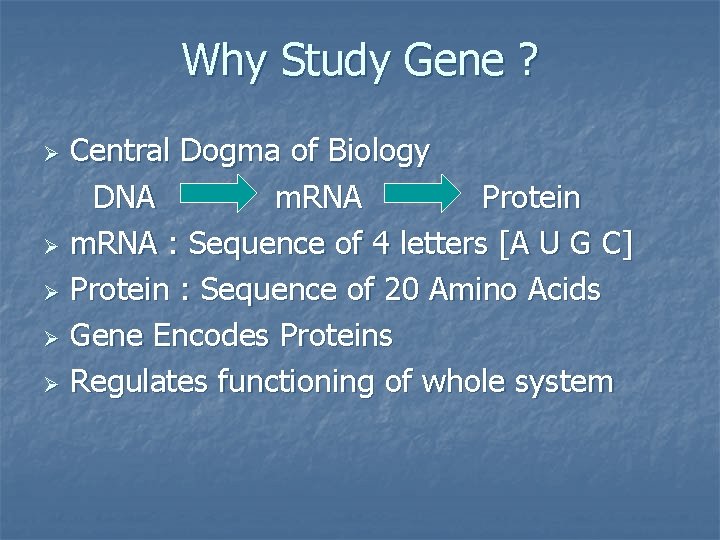 Why Study Gene ? Central Dogma of Biology DNA m. RNA Protein Ø m.