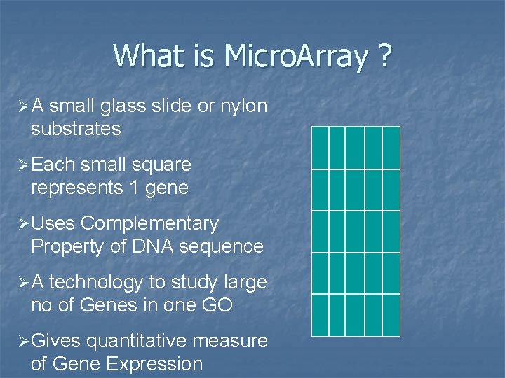 What is Micro. Array ? ØA small glass slide or nylon substrates ØEach small