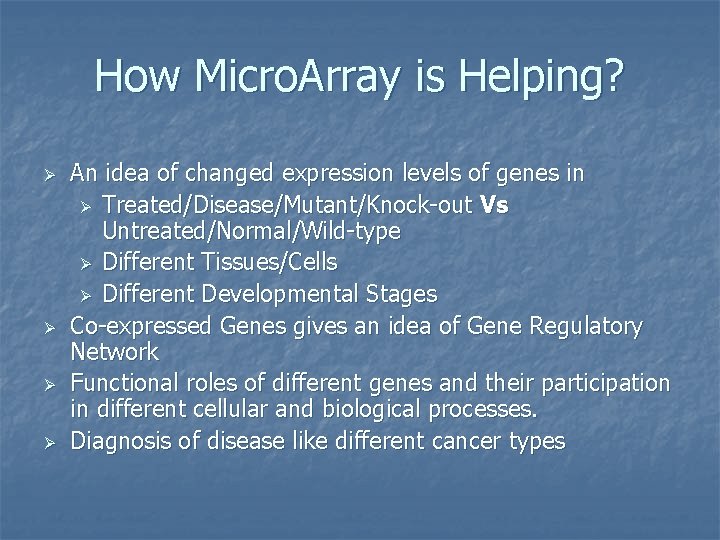 How Micro. Array is Helping? Ø Ø An idea of changed expression levels of