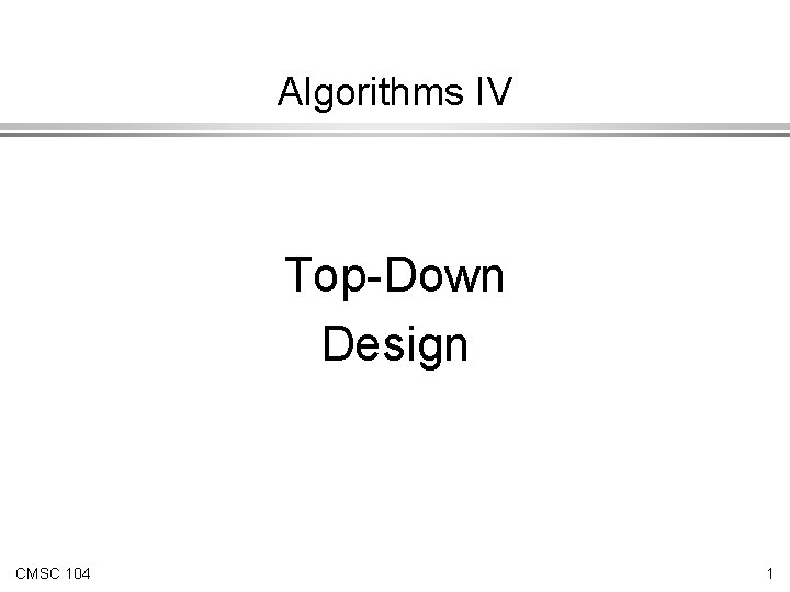 Algorithms IV Top-Down Design CMSC 104 1 