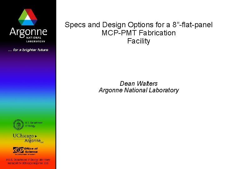 Specs and Design Options for a 8”-flat-panel MCP-PMT Fabrication Facility Dean Walters Argonne National