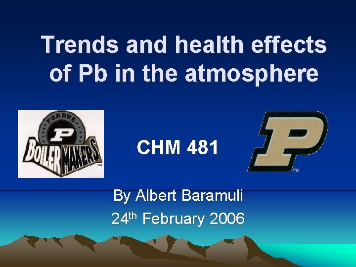 Trends and health effects of Pb in the atmosphere CHM 481 By Albert Baramuli