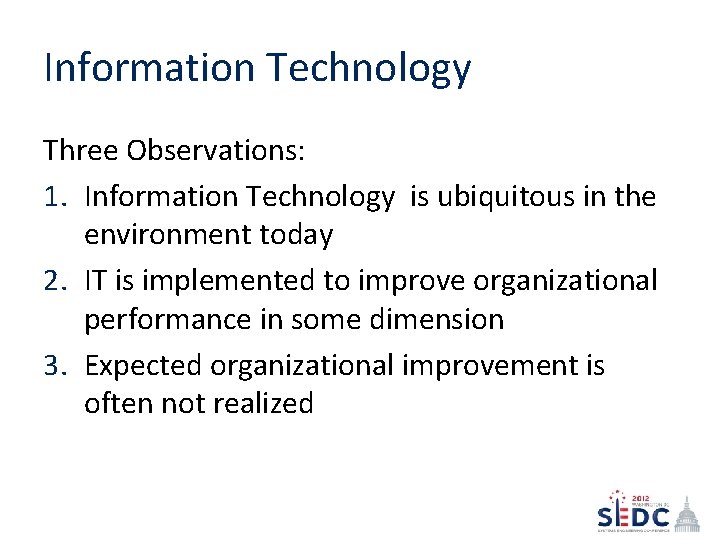 Information Technology Three Observations: 1. Information Technology is ubiquitous in the environment today 2.