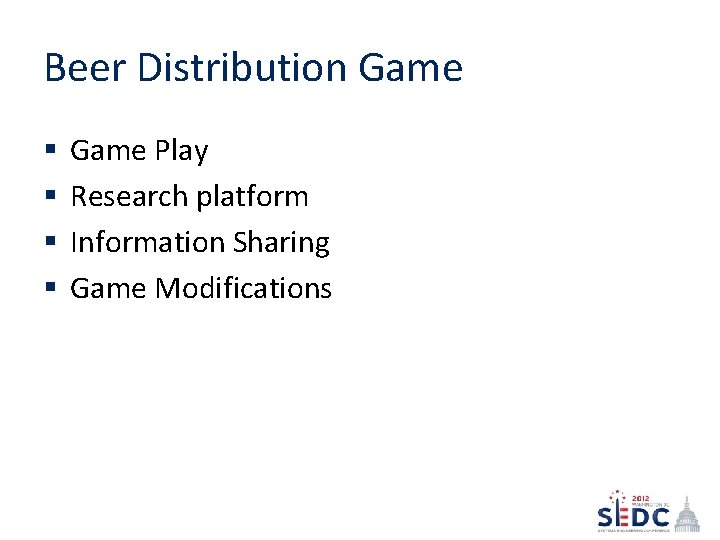 Beer Distribution Game § § Game Play Research platform Information Sharing Game Modifications 