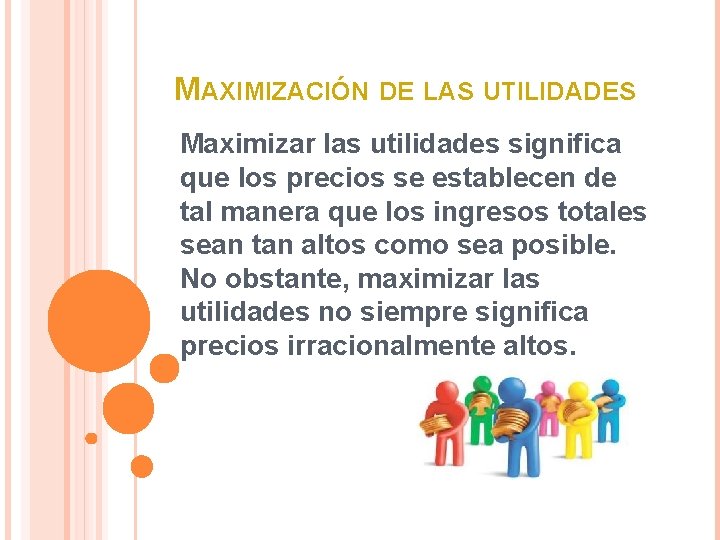 MAXIMIZACIÓN DE LAS UTILIDADES Maximizar las utilidades significa que los precios se establecen de