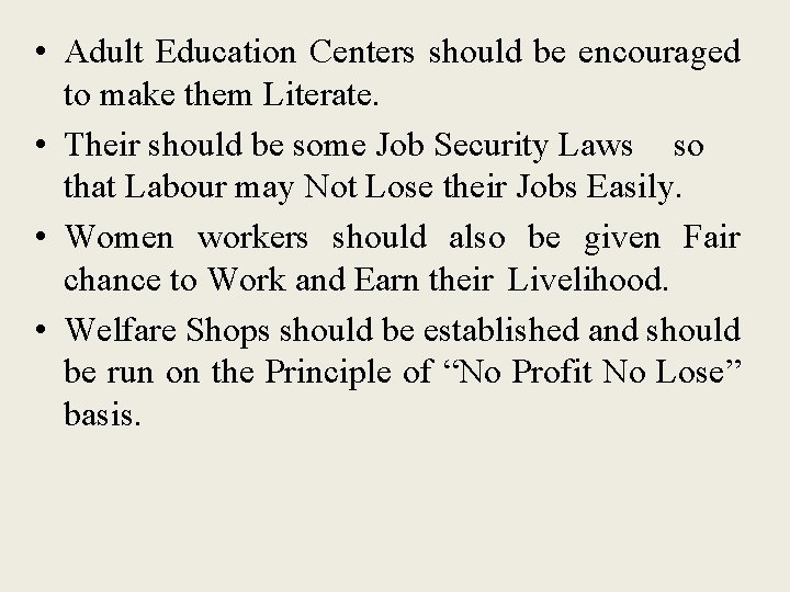  • Adult Education Centers should be encouraged to make them Literate. • Their