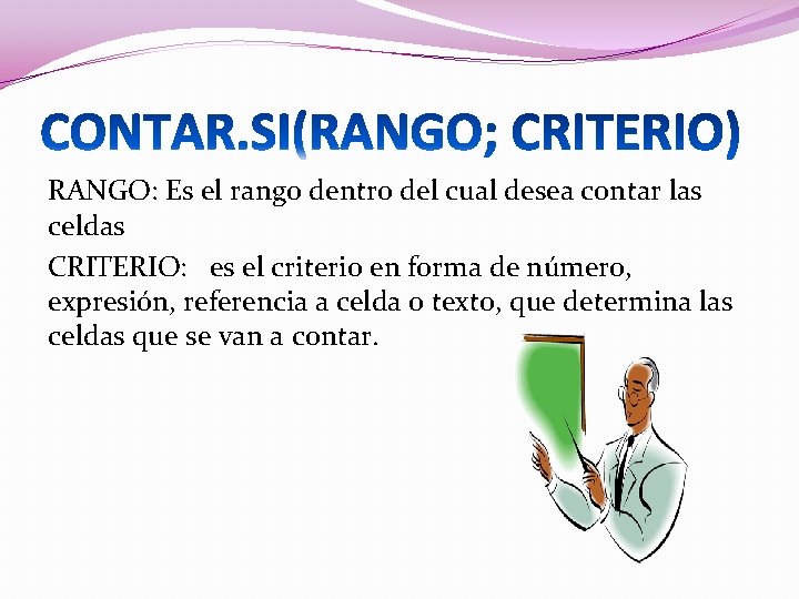 RANGO: Es el rango dentro del cual desea contar las celdas CRITERIO: es el RANGO: Es el rango dentro del cual desea contar las celdas CRITERIO: es el