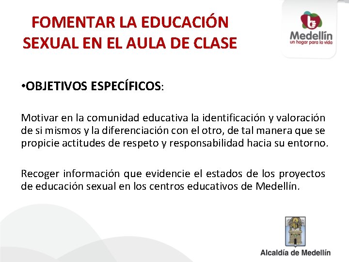 FOMENTAR LA EDUCACIÓN SEXUAL EN EL AULA DE CLASE • OBJETIVOS ESPECÍFICOS: Motivar en